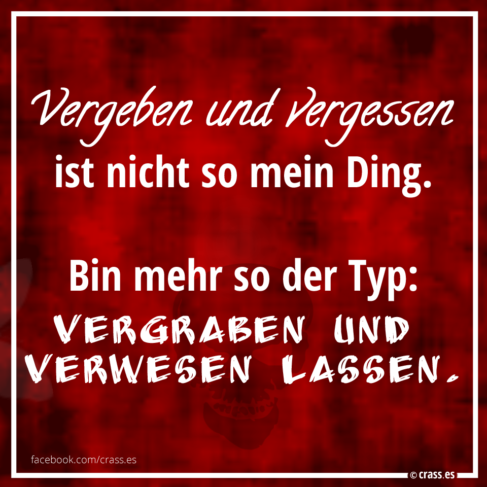 Vergeben Und Vergessen Ist Nicht So Mein Ding Facebook Spruchbilder Witzige Lustige Spruche