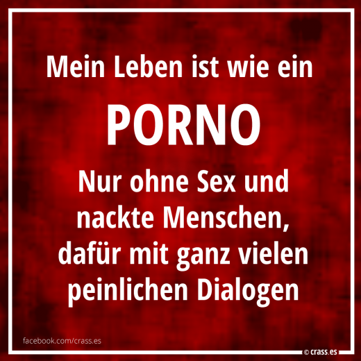 Von wegen Langweilig... Mein Leben ist ein Porno - Funsprüche