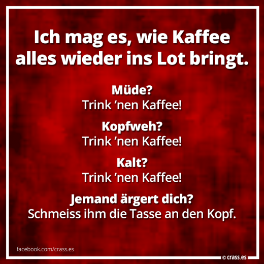 Endlich Feierabend? Trink 'nen Kaffee. - Lustige Sprüche Kaffee