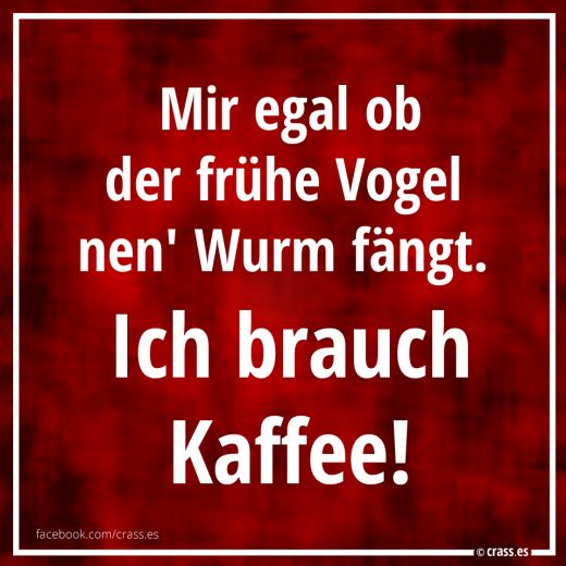 Der frühe Vogel ist mir egal - Witzig Sprüche