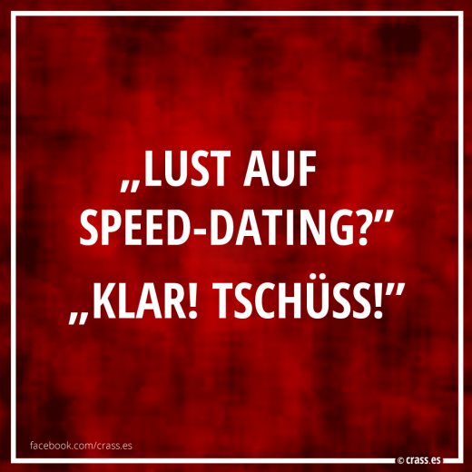 Lust auf Speed-Dating? Klar! Tschüss! - Funsprüche