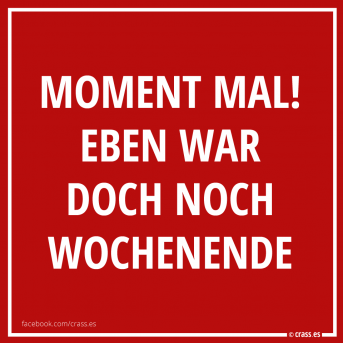 Wochenende schon wieder vorbei? - Witzige Sprüche