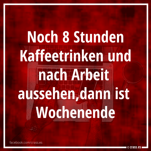 Kaffeetrinken und nach Arbeit aussehen - Spruchbilder