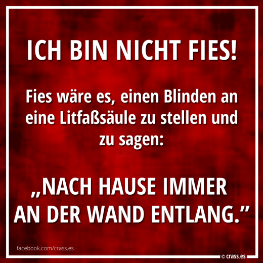 Das wäre wirklich gemein - Fiese Sprüche