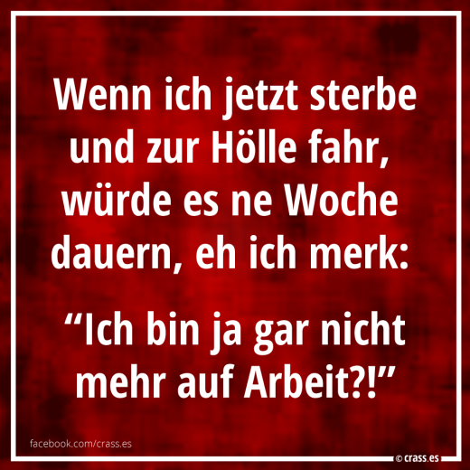Ob mein Job Spaß macht? - Facebook Sprüche