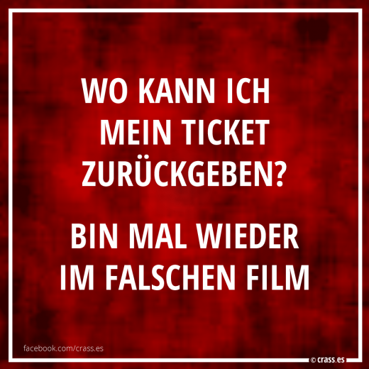Manchmal landet man einfach im falschen Film... - Funsprüche