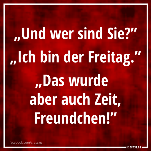 Wo hat der nur so lange gesteckt? - Witzige Spruchbilder