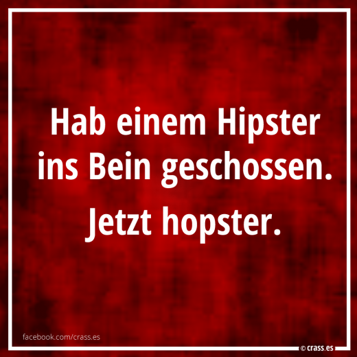 Unfälle passieren... Hipster ins Bein geschossen - Lustige Sprüche