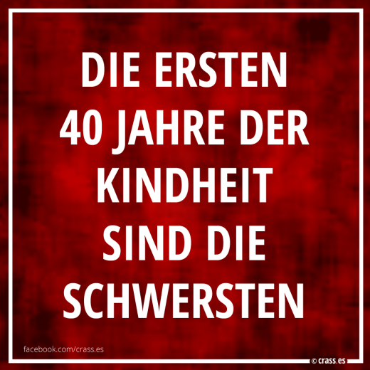 Irgendwann ist man aus dem Gröbsten raus - Funsprüche