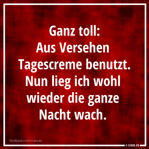 Ganz toll! Nun bin ich wieder die ganze Nacht wach - Freche Sprüche
