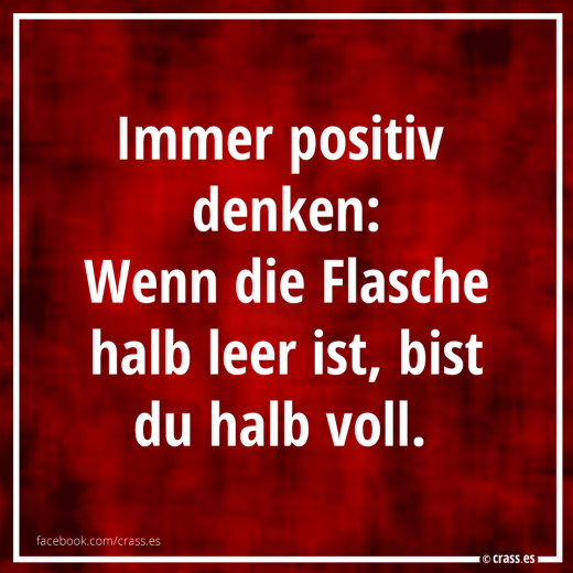 Immer positiv denken! - Funsprüche