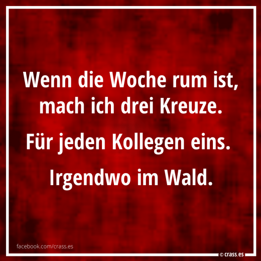Wochenende: Ich mach' drei Kreuze - Lustige Sprüche