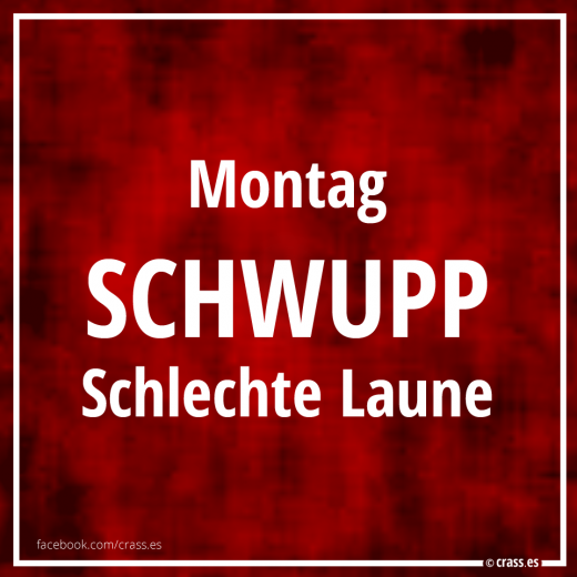 Montag SCHWUPP Schlechte Laune - Lustige Sprüche