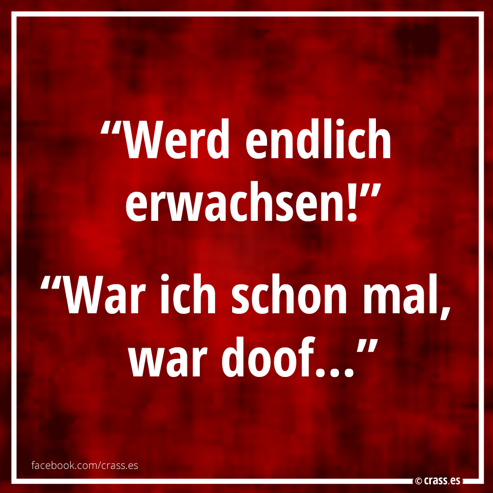 Werd endlich erwachsen!